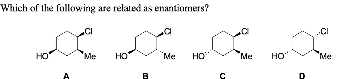 Which of the following are related as enantiomers?
.CI
.CI
„CI
НО
Ме
НО
´Me
HO
Ме
HO"
Ме
В

