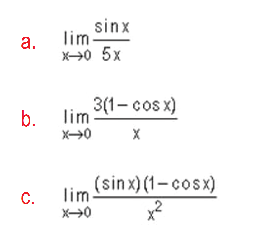 sinx
lim
X→0 5x
a.
3(1– co x)
lim
b.
(sinx) (1- cosx)
lim
С.
x²
