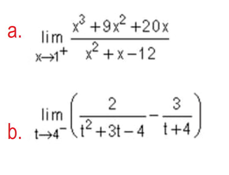 x³ +9x? +20x
lim
a.
X→1+ x? +x-12
2
3
lim
b. t→4-(
1²+3t-4 t+4
