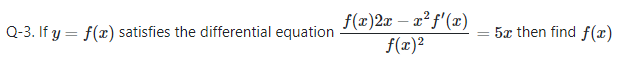 f(x)2x – x² f'(x)
f(x)2
Q-3. If y = f(x) satisfies the differential equation
5x then find f(x)
