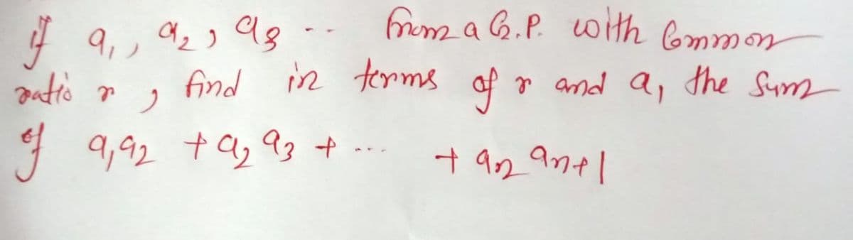 from a G.P. with bmmon
atio r
find in terms of
r and a, the Sum
g 9,92 ta, 93 + --.
+ an anel
