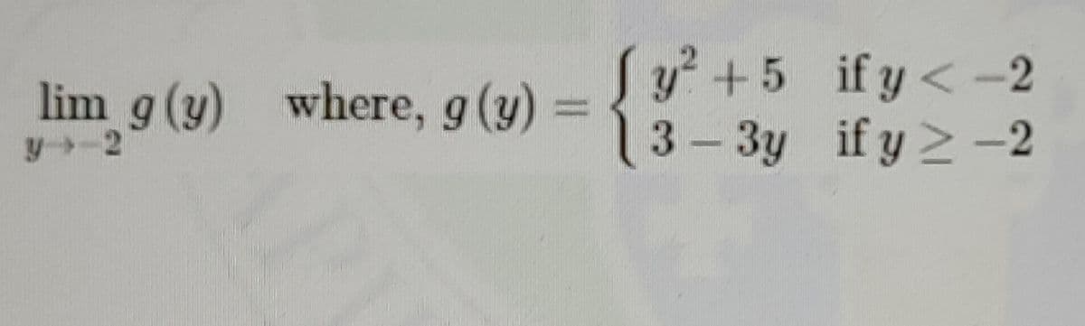 Sy²+5 ify<-2
13-3y if y2-2
lim g (y) where, g(y)
%3D
y-2

