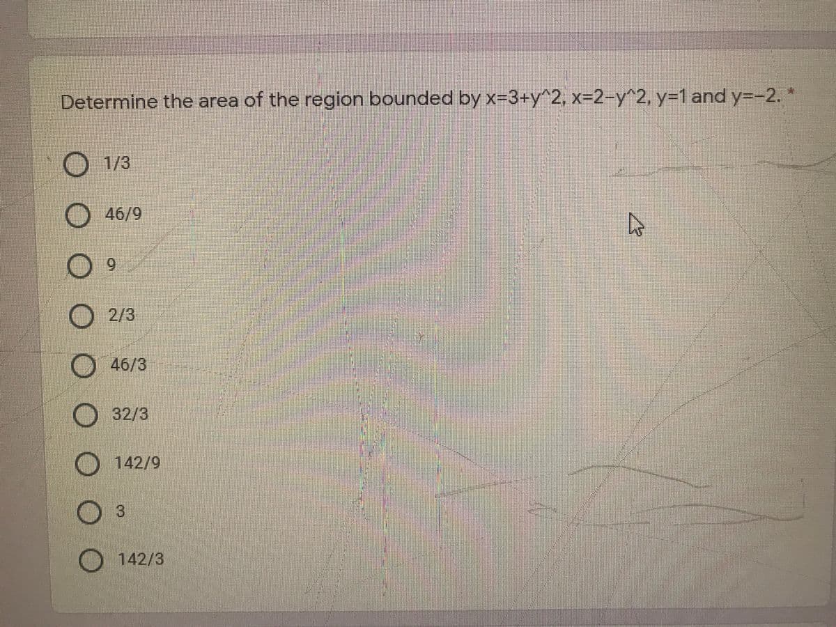 Determine the area of the region bounded by x-3+y^2, x-2-y^2, y=D1 and y=-2.*
O 1/3
| 46/9
6.
) 2/3
O 46/3
O 32/3
O142/9
O 3
O 142/3
