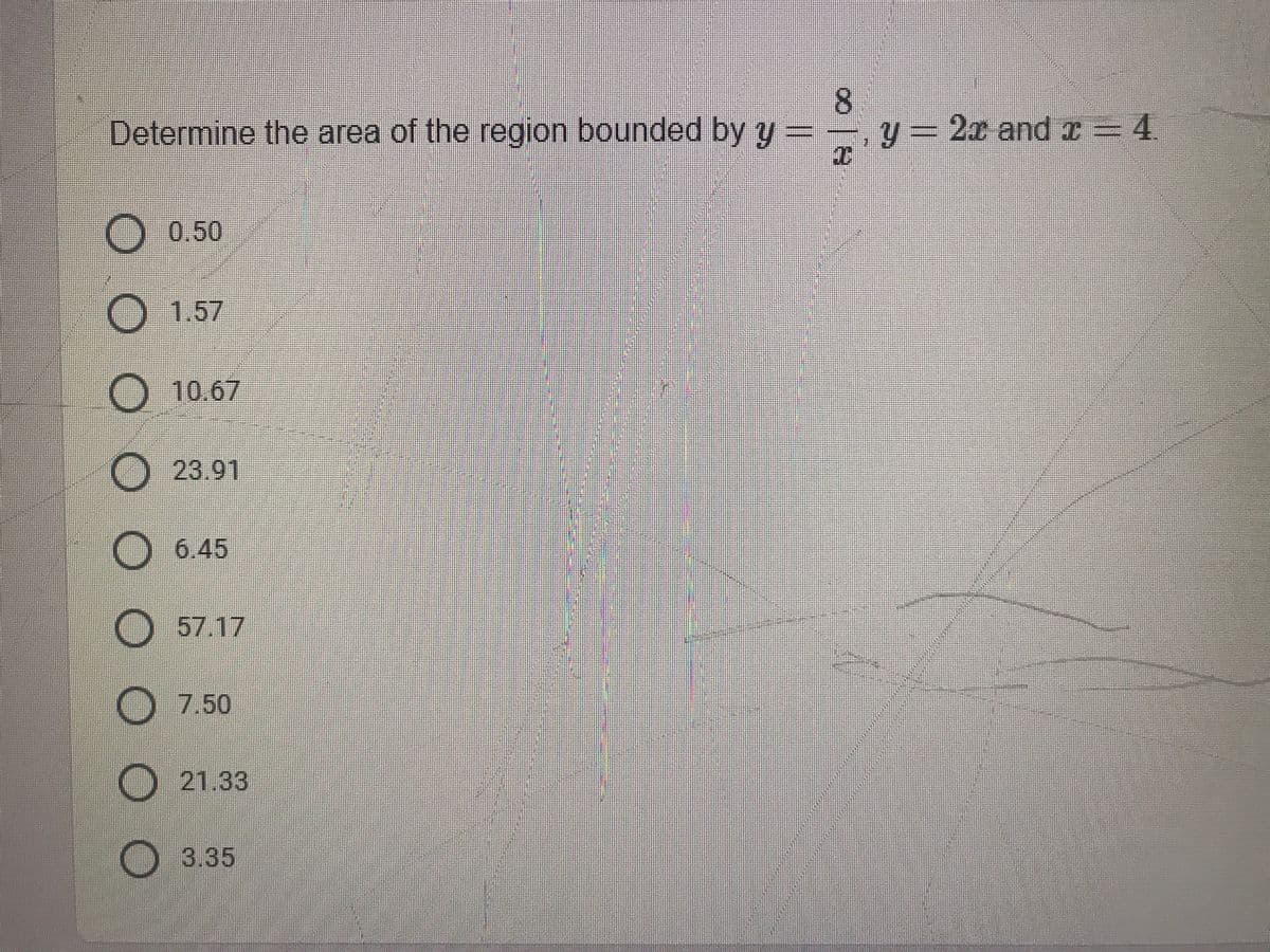 8.
Determine the area of the region bounded by y =-, y= 2x and a= 4.
0.50
1.57
10.67
O23.91
O6.45
O57.17
O 7.50
O 21.33
O 3.35
0000
O O O OO
