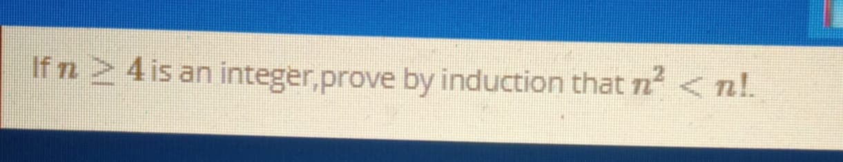 If n2 4 is an integer,prove by induction that n<nl.
