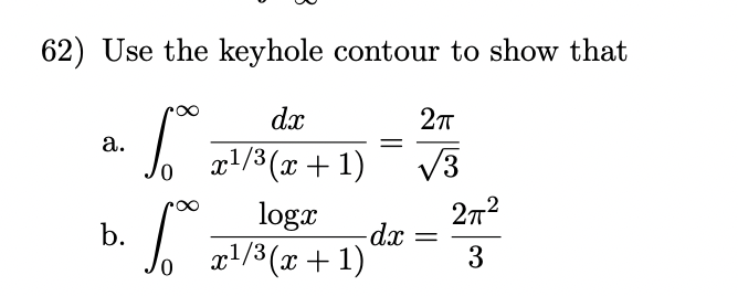 62) Use the keyhole contour to show that
dx
а.
xl/3 (x + 1)
V3
logr
272
b.
d.x
||
x1/3 (x + 1)
3
