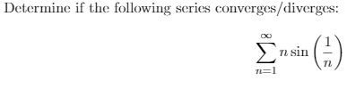 Determine if the following serics converges/diverges:
>n sin
=1
