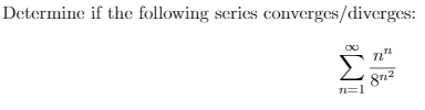Determine if the following series converges/diverges:
n"
