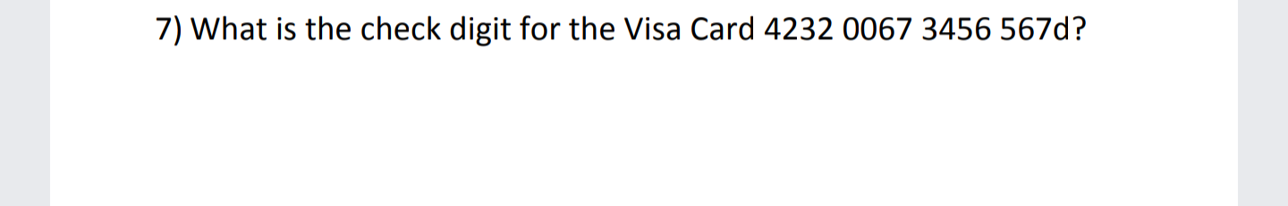 What is the check digit for the Visa Card 4232 0067 3456 567d?
