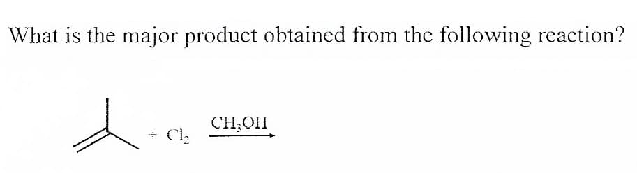 What is the major product obtained from the following reaction?
CH,OH
Cl2
