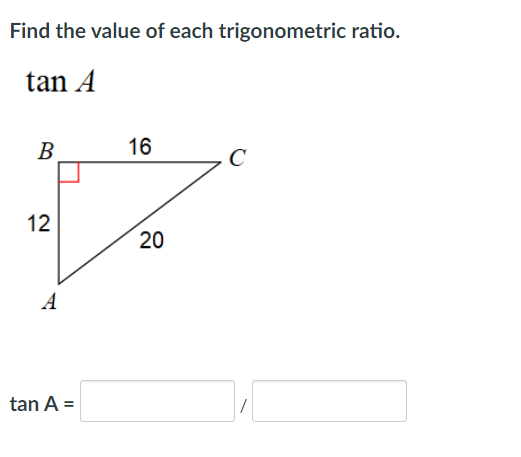 Find the value of each trigonometric ratio.
tan A
B.
16
C
12
20
A
tan A =
