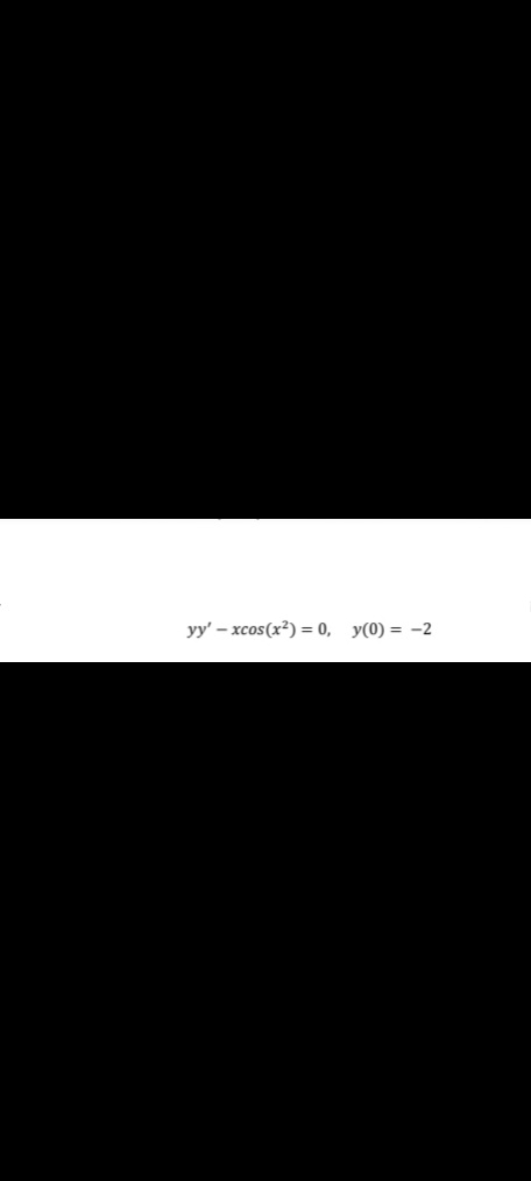 yy' – xcos(x²) = 0, y(0) = -2
