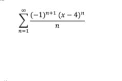 *(-1)*+1 (x – 4)"
n
n=1
