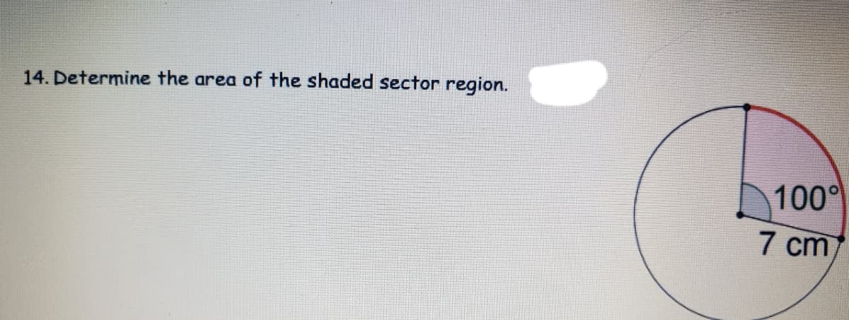 14. Determine the area of the shaded sector region.
100
7 cm
