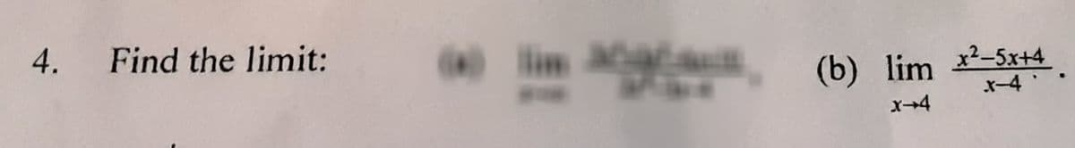 w im A
4.
Find the limit:
(b) lim -5x+4
x-4
x-4
