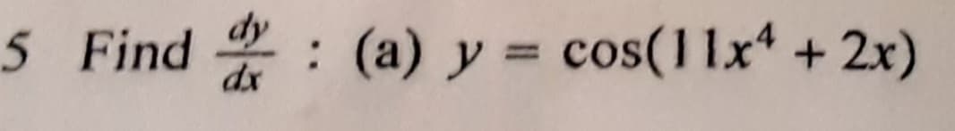 5 Find
*: (a) y = cos(11x + 2x)
dy
