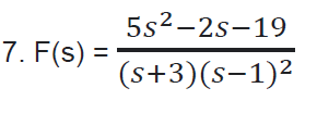 5s2-2s-19
7. F(s) =
%3D
(s+3)(s-1)2
