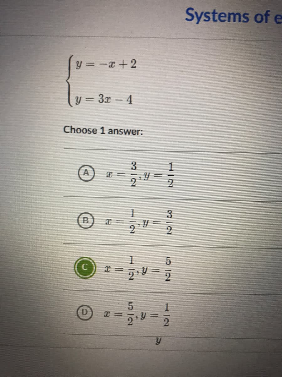 y = -x+2
y = 3x - 4
Choose 1 answer:
3
1
(A
29
1
B
1
I =
C
219 = 2
|
2
312
512
1/2
%3D
5.
