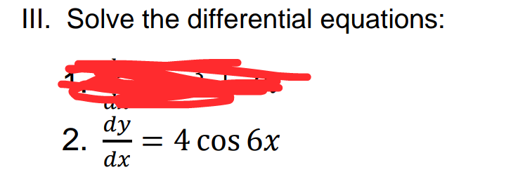 III. Solve the differential equations:
dy
2.
dx
4 cos 6x
