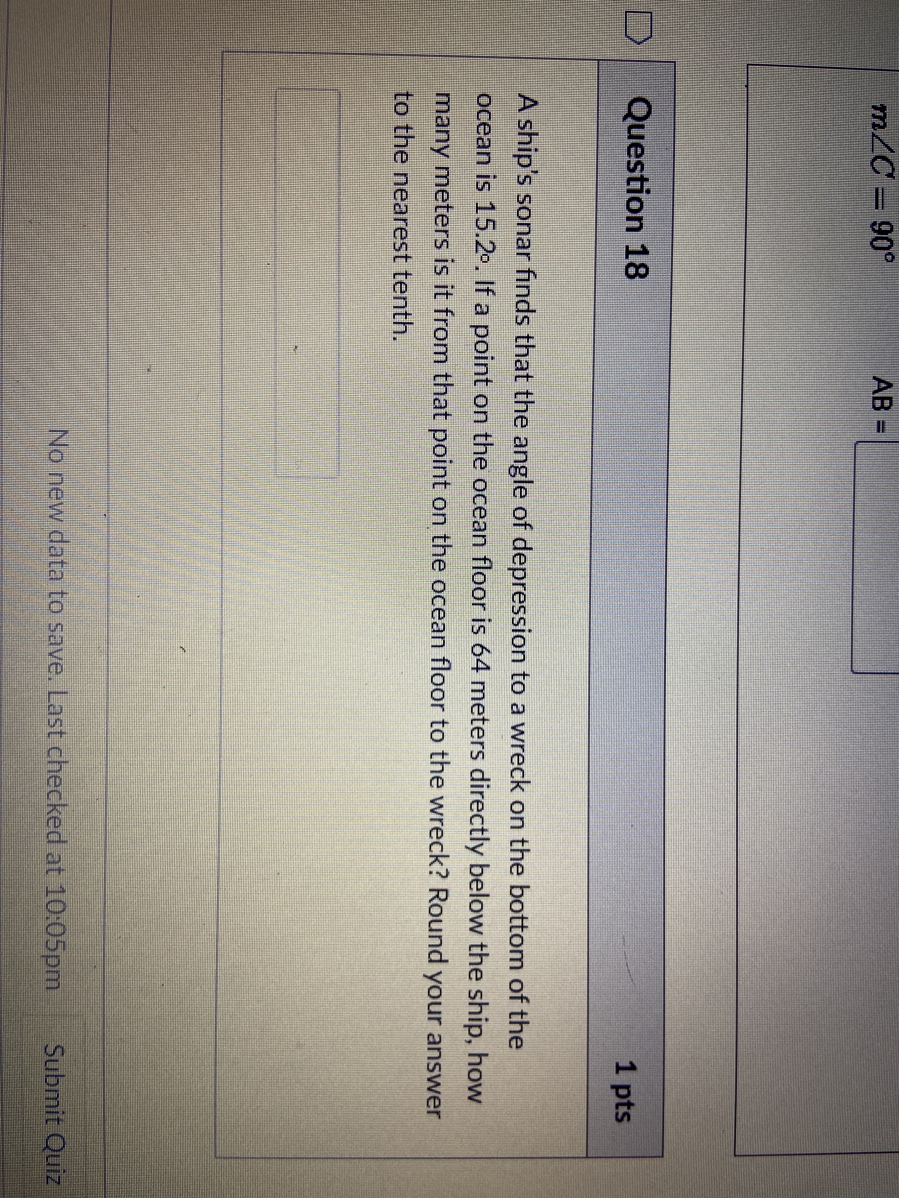 Question 18
A ship's sonar finds th
ocean is 15.2.. If a poi
many meters is it from
to the nearest tenth.
