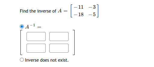 - 11 -3
Find the inverse of A
-18
5
O Inverse does not exist.
