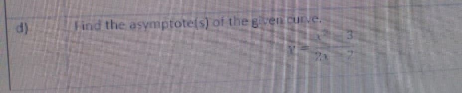 d)
Find the asymptote(s) of the given curve.
12
