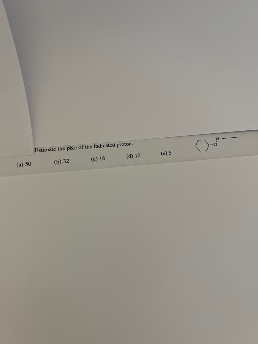 (a) 50
Estimate the pKa of the indicated proton.
(b) 32
(c) 16
(d) 10
(e) 5