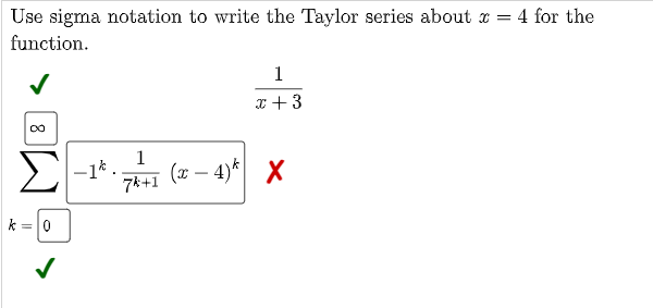 Use sigma notation to write the Taylor series about r = 4 for the
function.
1
x +3
Σ
1
–1*.
7*+1
(x – 4)* X
k =0
