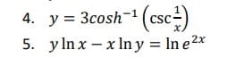 4. y = 3cosh-
5. y ln x – x In y =
In e2x
