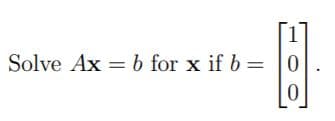 Solve Ax = b for x if b = 0
