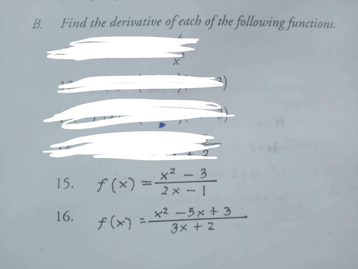 B.
Find the derivative of each of the following functions.
15.
f(x).
x² - 3
2x - 1
16.
+²-5x + 3
f(x)
3x + 2