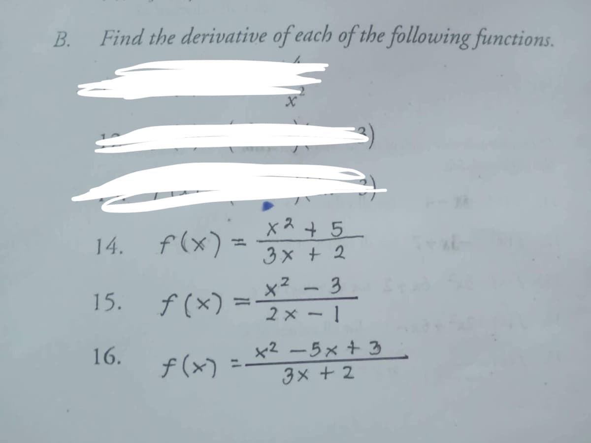 B.
Find the derivative of each of the following functions.
14. f(x) =
x² +5
3x + 2
x² - 3
15.
f(x) =
2x - 1
16.
+²5x + 3
f(x)
3x + 2