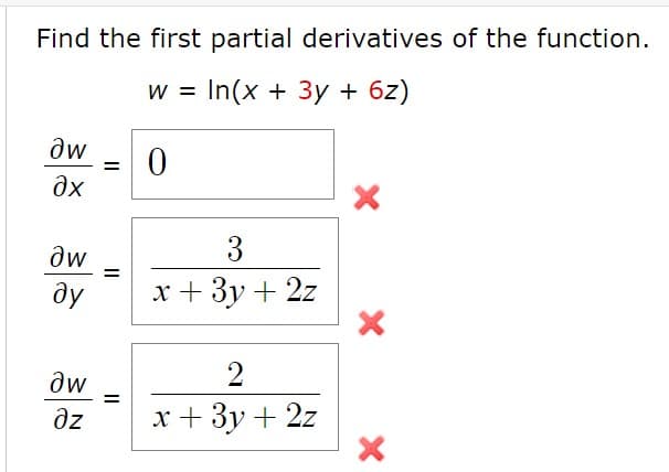 Find the first partial derivatives of the function.
w = In(x + 3y + 6z)
3
%3D
ду
x + 3y + 2z
aw
dz
х+3у + 2z
II

