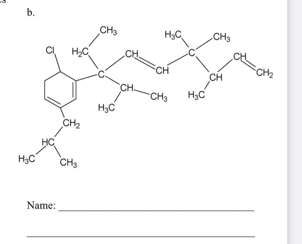 b.
CH3
H3C
CH3
H2C
CH
CH
CH
CH2
CH
CH-
CH3
H3C
H3C
CH2
HC
H3C
CH3
Name:
