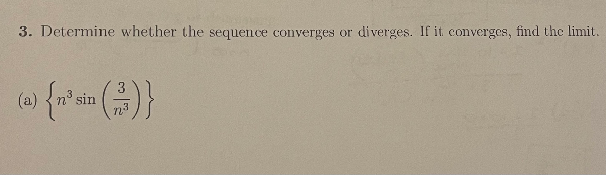 3. Determine whether the sequence converges or diverges. If it converges, find the limit.
3.
n° sin
n3
(a)
3
