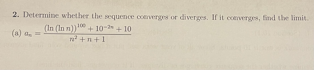 2. Determine whether the sequence converges or diverges. If it converges, find the limit.
(In (ln n))00 + 10-2n + 10
(а) ат
An
n² +n + 1
