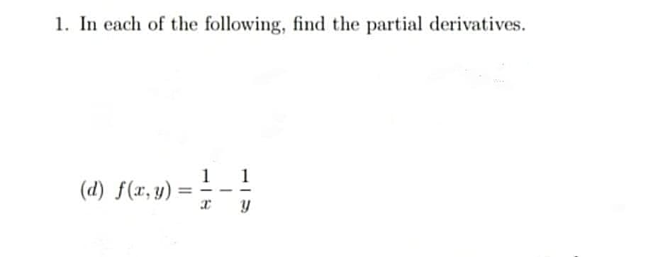 1. In each of the following, find the partial derivatives.
1
(d) f(x, y) :
1
