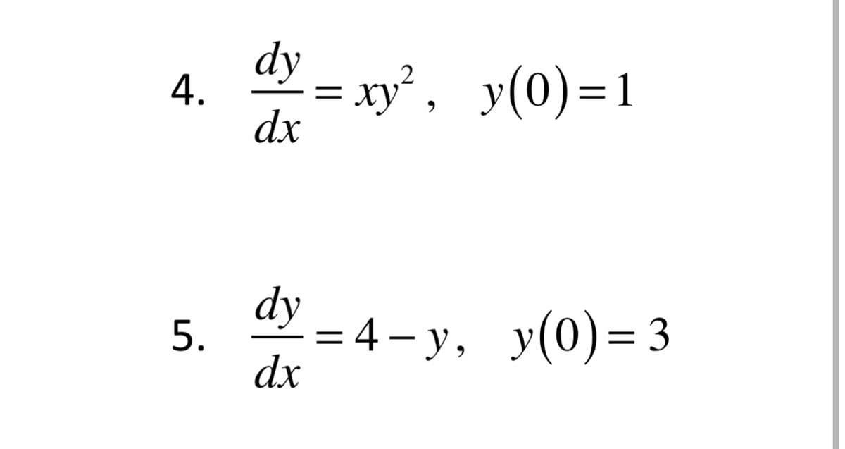 dy = xy', y(0)=1
4.
dx
dy
- = 4 - y, y(0)= 3
dx
5.
