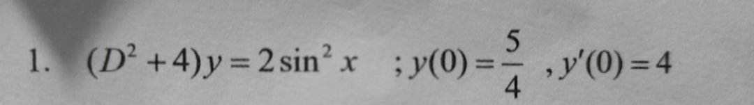 1. (D²+4)y=2 sin² x ;y(0)
=
5
4
, y'(0) = 4