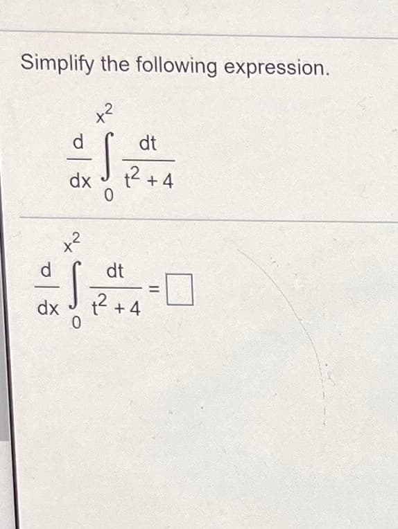 Simplify the following expression.
x²
d
dt
dx
t? +4
2
dt
dx
? +4
