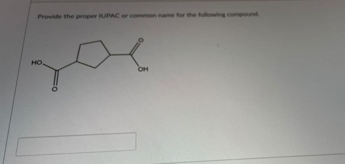 Provide the proper IUPAC or common name for the following compound.
но.
OH
