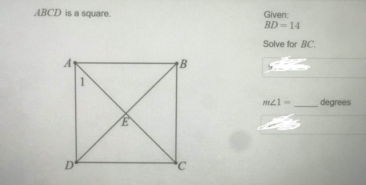 ABCD is a square.
Given:
BD = 14
Solve for BC.
m21 =
degrees
%3D
D'
