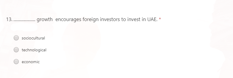 13. . growth encourages foreign investors to invest in UAE. *
sociocultural
technological
economic
