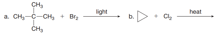 CH3
heat
light
+ Cl2
a. CH3-C-CH3
+ Br2
b.
CH3
