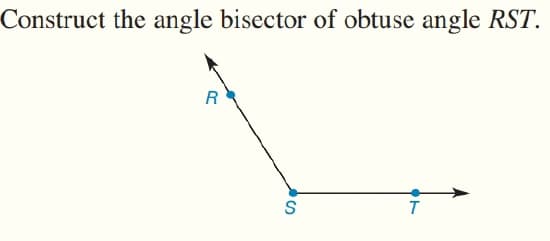 Construct the angle bisector of obtuse angle RST.
R
