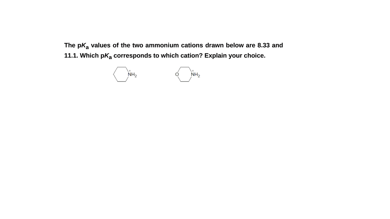 The pk, values of the two ammonium cations drawn below are 8.33 and
11.1. Which pka corresponds to which cation? Explain your choice.
NH2
NH2
