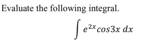 Evaluate the following integral.
Je2* cos3x dx
