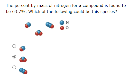 The percent by mass of nitrogen for a compound is found to
be 63.7%. Which of the following could be this species?
