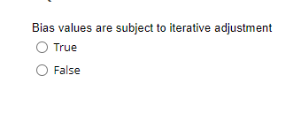 Bias values are subject to iterative adjustment
True
False
