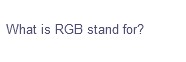 What is RGB stand for?
